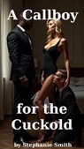 A Callboy for the Cuckold - Stephanie Smith - 9798224906031