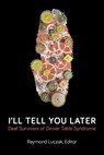 I'll Tell You Later: Deaf Survivors of Dinner Table Syndrome - Raymond Luczak - 9798224913909