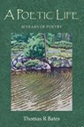 A Poetic Life - Thomas R Bates - 9798224915194