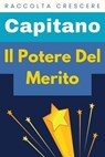 Il Potere Del Merito - Capitano Edizioni - 9798224916948