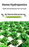 Home Hydroponics - Dennis DeLaurier - 9798224917723