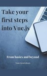 Take Your First Steps into Vue.JS - Tom Henricksen - 9798224927913