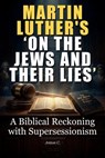 Martin Luther’s 'On the Jews and Their Lies' - Anton C. - 9798224931798
