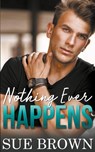 Nothing Ever Happens - Sue Brown - 9798224932504