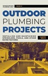 Outdoor Plumbing Projects: Installing and Maintaining Sprinklers, Pools, and Other Water Features - Harper Wells - 9798224935055