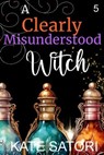 A Clearly Misunderstood Witch - Kate Satori - 9798224942305