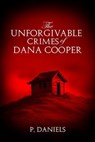 The Unforgivable Crimes of Dana Cooper - P. Daniels - 9798224947683