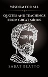 Wisdom for All: Quotes and Teachings from Great Minds - Sabat Beatto - 9798224959563