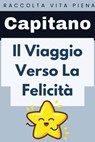 Il Viaggio Verso La Felicità - Capitano Edizioni - 9798224970612