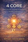4 CORE: The Universal Teachings of Humanity’s Wisdom Traditions - Michael Simon Baker - 9798224974542