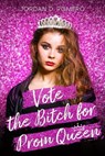 Vote the B*tch for Prom Queen - Jordan Romero - 9798224974573