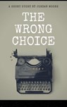 The Wrong Choice - Jordan Moore - 9798224975075