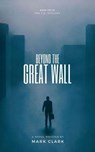 Beyond the Great Wall - Mark Clark - 9798224977642