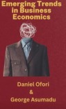 Emerging Trends in Business Economics - Dr Daniel Ofori, Dr George Asumadu - 9798224986330