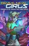 Brave New Girls: Chronicles of Curious Girls who Create - Mary Fan ; Paige Daniels - 9798224988495