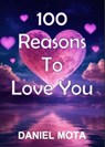 100 Reasons To Love You - Mota - 9798224988907