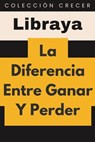 La Diferencia Entre Ganar Y Perder - Libraya - 9798224994090