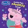 Daddy Pig's Favorite Things (Peppa Pig Board Book) - Scholastic - 9798225036973