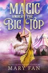 Magic Under the Big Top - Mary Fan - 9798227019509