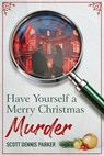 Have Yourself a Merry Christmas Murder - Scott Dennis Parker - 9798227028563