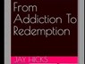 From Addiction To Redemption - Jay Hicks - 9798227042095