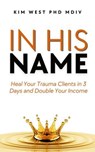 In His Name - Kim West PhD Mdiv - 9798227047205