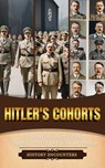 Hitler's Cohorts: A Brief History of the People that Kept Him in Power - History Encounters - 9798227051523