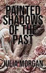 Painted Shadows of the Past - Julia Morgan - 9798227057730