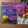 How To Manage Diabetes With A Plant-Based Diet - Sanjay kumar - 9798227083524