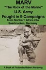 Marv - "The Rock of the Marne" U.S. Army Fought in 9 Campaigns from Northern Africa into Saarbrucken, Germany - Robert Nerbovig - 9798227109286