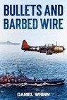 Bullets and Barbed Wire - Daniel Wrinn - 9798227113771