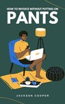 How to Invoice Without Putting on Pants - Jackson Cooper - 9798227126948