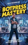 Botpress Mastery: Building a 6 Figure Intelligent Chatbot Agency - Silas Meadowlark - 9798227138095