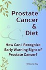 Prostate Health: A Guide to Cancer Survival - Williams Roy - 9798227149688
