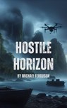 Hostile Horizon - Michael Ferguson - 9798227153388