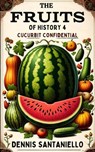 The Fruits of History 4: Cucurbit Confidential - Dennis Santaniello - 9798227165435