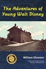 The Adventures of Young Walt Disney - William Silvester - 9798227166081