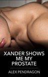 Xander Shows Me My Prostate - Alex Pendragon - 9798227167606