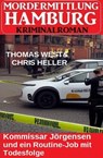 Kommissar Jörgensen und ein Routine-Job mit Todesfolge: Mordermittlung Hamburg - Thomas West ; Chris Heller - 9798227171665