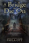 A Bridge to Die On - Fayla Ott - 9798227171825