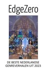 EdgeZero de beste Nederlandse genreverhalen uit 2023 - Mike Jansen ; Laura Scheepers ; Paula Sheperd ; Django Mathijsen ; Johan Klein Haneveld ; Tais Teng ; Roderick Leeuwenhart ; Jaap Boekestein ; Maarten Luikhoven ; Roelof Goudriaan ; Ard Walburg ; Karel Smolders ; Pan Robinson ; Sophia Drenth ; Jan J.B. Ku - 9798227175830
