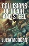 Collisions of Heart and Steel - Julia Morgan - 9798227198860