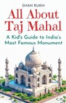 All About Taj Mahal - Shah Rukh - 9798227202161