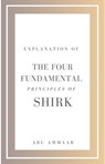 Explanation of the Four Fundamental Principles of Shirk - Abu Ammaar - 9798227204172