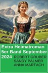 Extra Heimatroman 5er Band September 2024 - Robert Gruber ; Sandy Palmer ; Anna Martach - 9798227207371