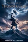 The Legend of the Thunder God - Patrick William Lee - 9798227208637