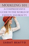 Modeling 101: A Comprehensive Guide to the World of Fashion and Beauty - Sabat Beatto - 9798227217011