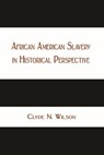 African American Slavery in Historical Perspective - Clyde N. WIlson - 9798227223265