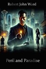 Peril and Paradise - Robert John Ward - 9798227226198