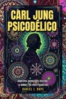Carl Jung Psicodélico - Arquetipos, Inconsciente Colectivo, La Sombra y los Viajes Psicodélicos - Daniel J. Hope - 9798227246882